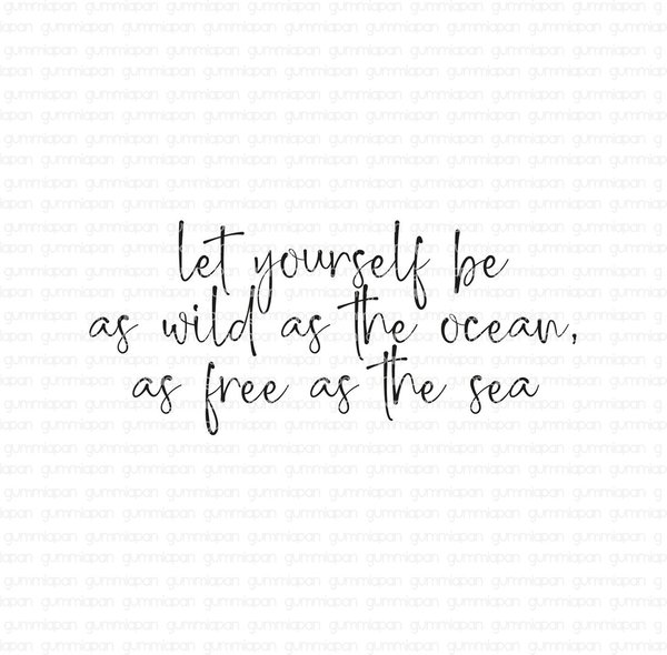 Gummiapan - Stempel: Let yourself be as wild as the ocean, as free as the sea (unmontiert)